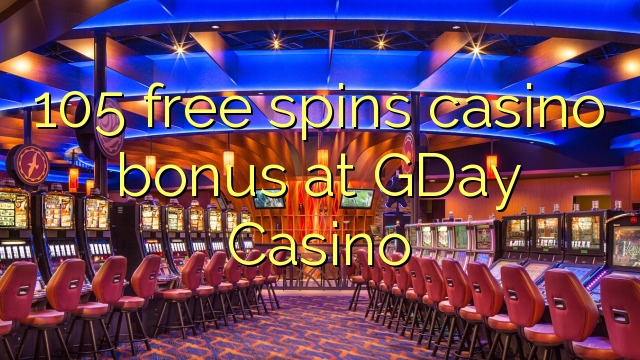 105 free inā Casino bonus i GDay Casino
