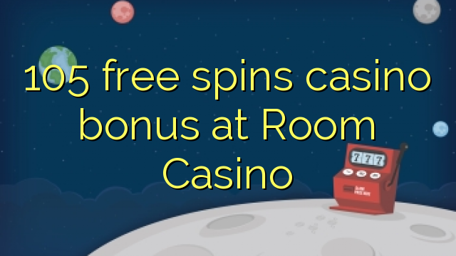 105 free spins casino bonus at Room Casino