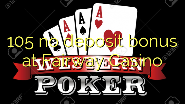 105 no deposit bonus at Fairway Casino