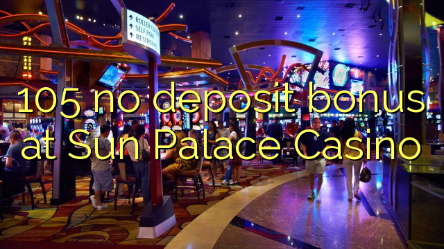 105 Sun Palace Casino hech depozit bonus