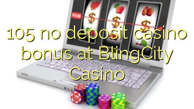 105 geen deposito bonus by BlingCity Casino