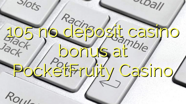 105 bez depozytu kasyno bonusem w kasynie PocketFruity
