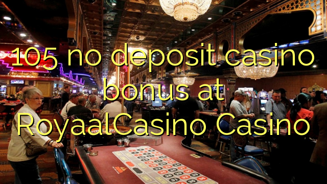 105 euweuh deposit kasino bonus di RoyaalCasino