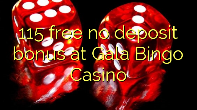 115 miễn phí không có tiền gửi tại Gala Bingo Casino