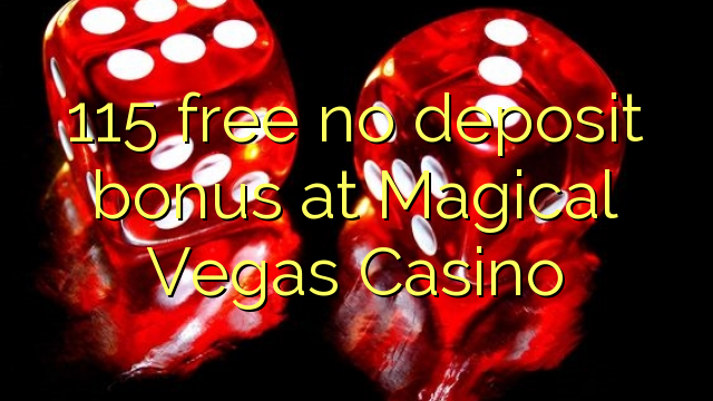 115 gratuit sans bonus de dépôt au Magical Vegas Casino