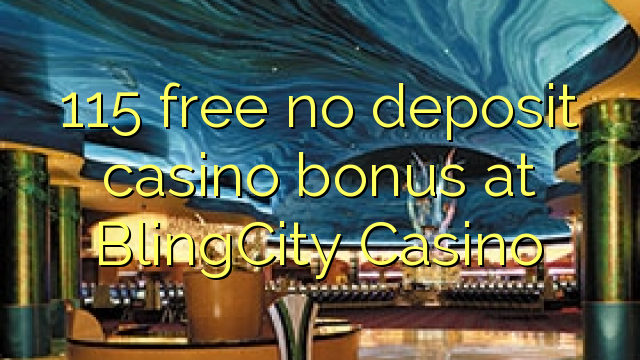 115 gratis geen deposito bonus by BlingCity Casino