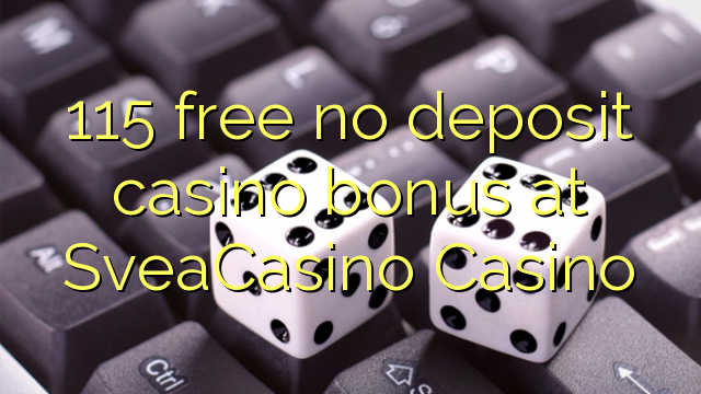 115 free no deposit casino bonus at SveaCasino 