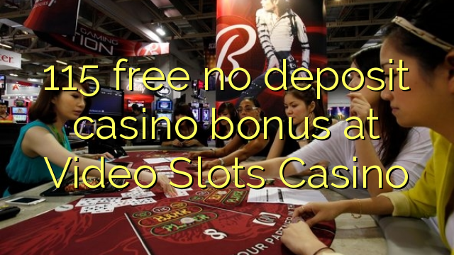 115 kostenloser Casino-Bonus ohne Einzahlung im Video Slots Casino