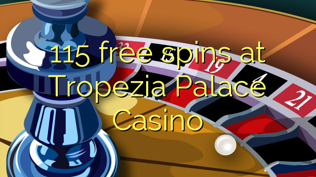 115 free spins at Tropezia Palace Casino