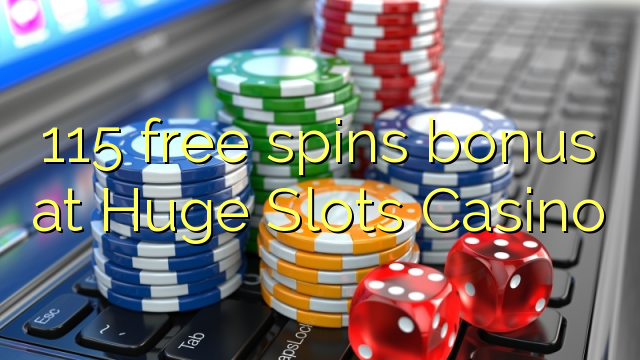 115 free spins bonus at Huge Slots Casino