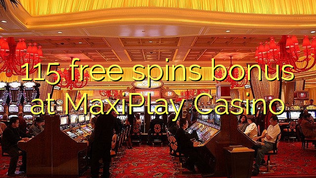 115 free spins bonus at MaxiPlay Casino