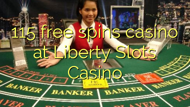 115 free spins casino at Liberty Slots Casino