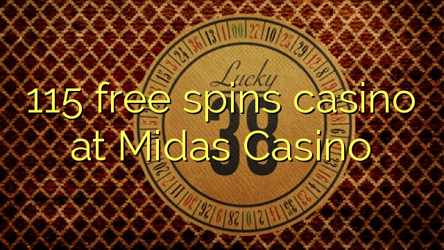 115 free spins casino at Midas Casino