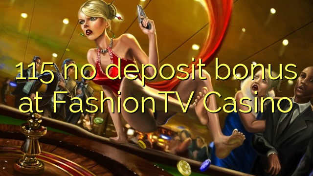115 არ ანაბარი ბონუს FashionTV Casino