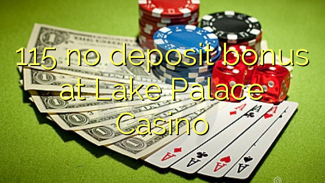 115 no deposit bonus at Lake Palace Casino