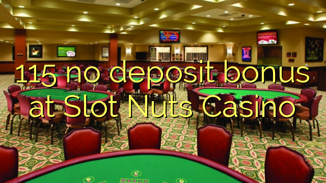 115 no deposit bonus at Slot Nuts Casino