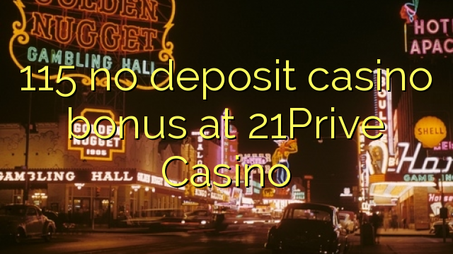 115 no deposit casino bonus di 21Prive Casino