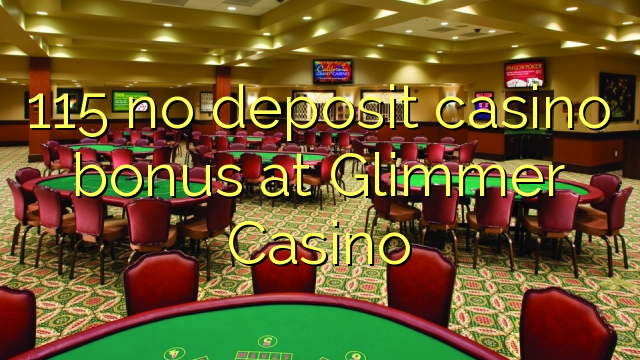 115 bonus sans dépôt de casino au Casino Glimmer
