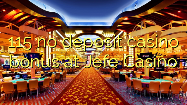 115 no deposit casino bonus at Jefe Casino