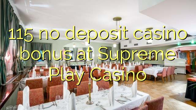 115 no deposit casino bonus at Supreme Play Casino