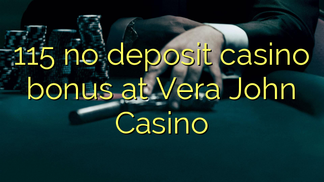 115 l-ebda bonus ta 'depożitu tal-każinò f'Vera John Casino