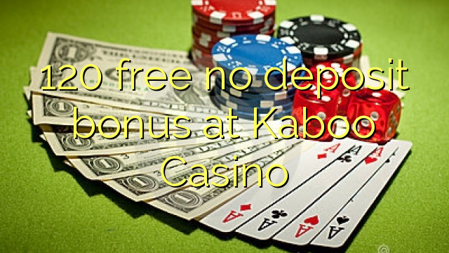 120 gratis geen deposito bonus by Kaboo Casino