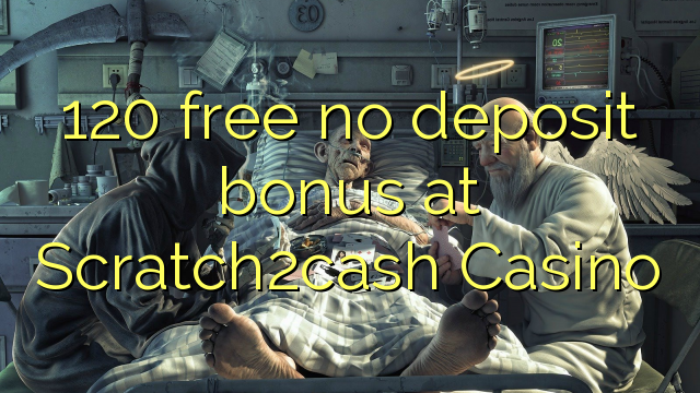 Scratch120cash Casino hech depozit bonus ozod 2