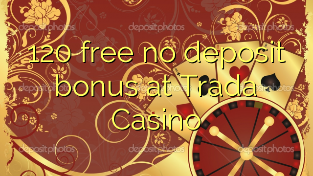120 δωρεάν μπόνους χωρίς κατάθεση στο Trada Casino