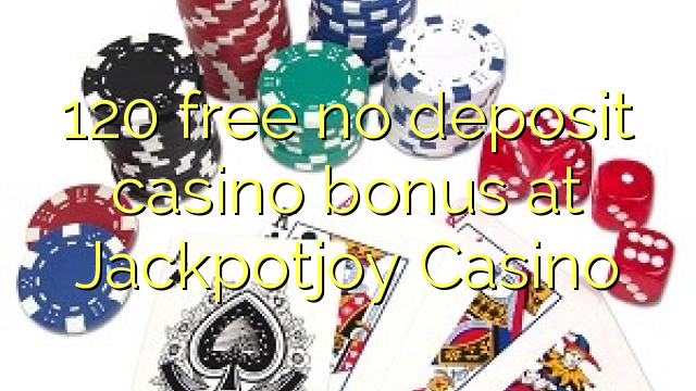 120 free no deposit casino bonus at Jackpotjoy Casino