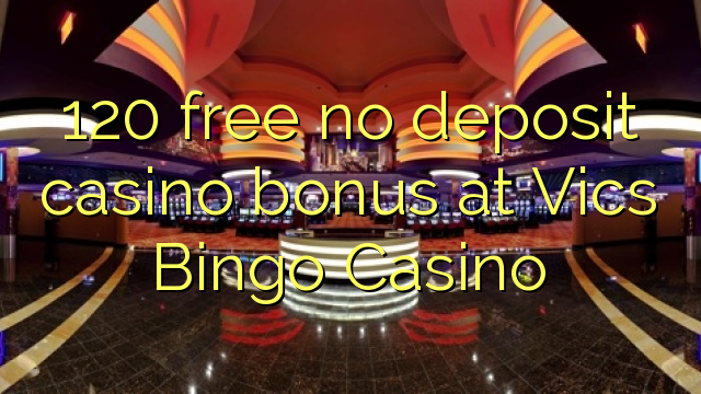 Vics Bingo Casino hech depozit kazino bonus ozod 120