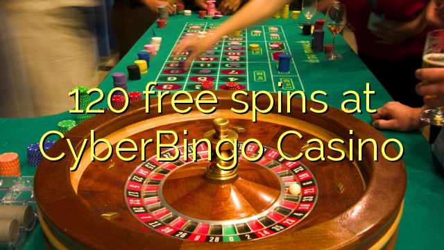 120 free spins at CyberBingo Casino