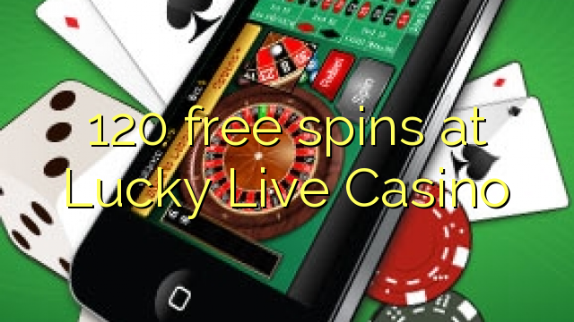 120 free spins a Lucky Live Casino