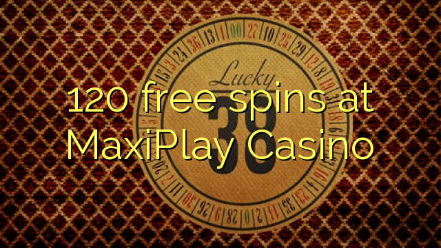 120 free spins at MaxiPlay Casino