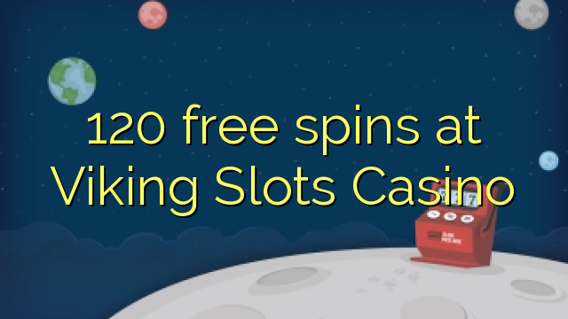 120 free spins at Viking Slots Casino 120 free spins at Viking Slots Casino