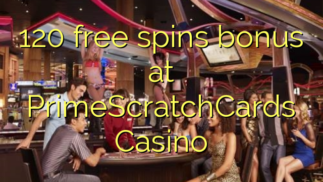 120 free spins bonus at PrimeScratchCards Casino