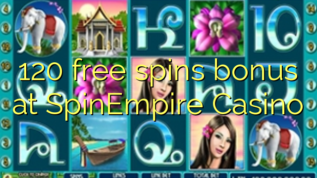120 bonusy na bezplatné spiny v kasíne SpinEmpire