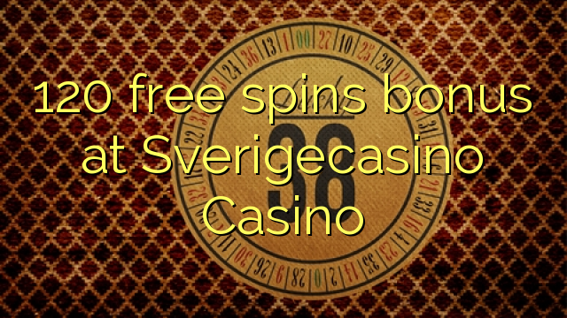 120 free spins bonus at SverigeCasino