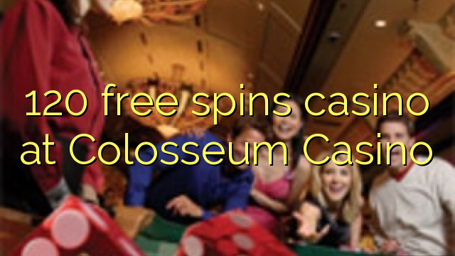 120 bébas spins kasino di Colosseum Kasino