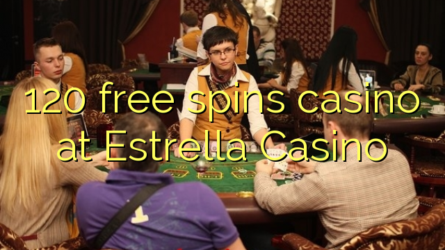 120自由はEstrellaのカジノでカジノを回転させます