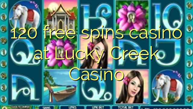120- ը անվճար խաղադրույք կազինո է Lucky Creek Casino- ում