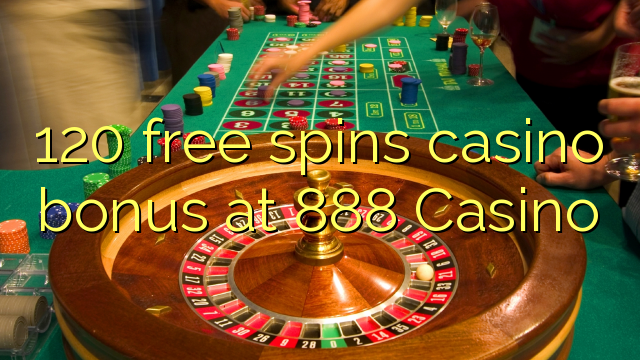 120 free spins casino bonus at 888 Casino