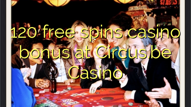 120 free spins casino bonus at Circus.be Casino