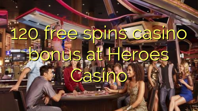 120 bônus livre das rotações casino em heróis Casino