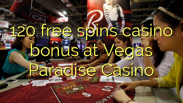 120 free spins casino bonus at Vegas Paradise Casino