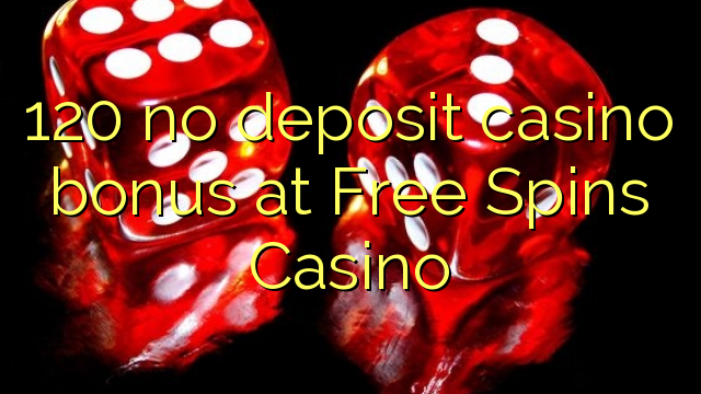 120 no deposit casino bonus at Free Spins Casino