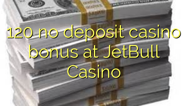 120 ingen innskudd casino bonus på JetBull Casino
