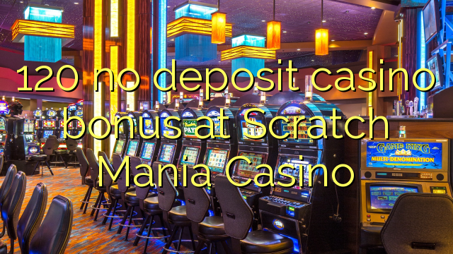 120 walang deposito casino bonus sa Scratch Mania Casino