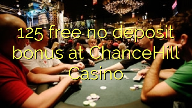 125 free no deposit bonus at ChanceHill Casino