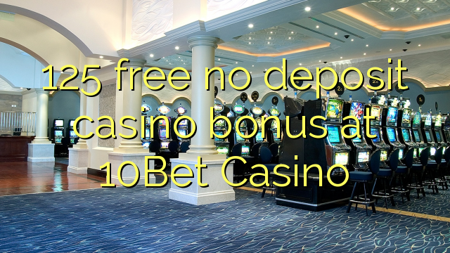 125 membebaskan tiada bonus kasino deposit di 10Bet Casino
