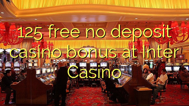 125 bonus deposit kasino gratis di Inter Casino
